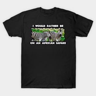 I Would Rather Be On An African Safari Zebra Pair T-Shirt